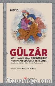 Gülzar <br /> Şeyh Nasûh Oğlu Abdülmecîd’in Muhtasar Gülistan Tercümesi  (İnceleme - Metin - Diliçi Çeviri - Tıpkıbasım)