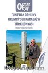 Tuna’dan Orhun’a Urumçi’den Karabağ’a Türk Dünyası & Modern Seyahatname
