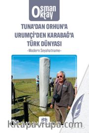 Tuna’dan Orhun’a Urumçi’den Karabağ’a Türk Dünyası <br /> Modern Seyahatname