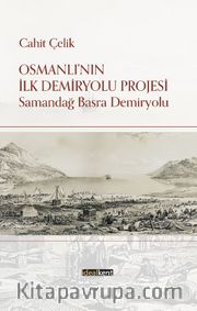 Osmanlı’nın İlk Demiryolu Projesi <br /> Samandağ - Basra Demiryolu