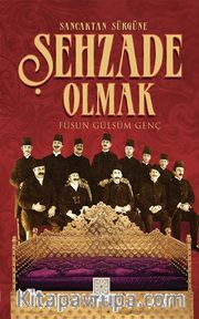 Sancaktan Sürgüne Şehzade Olmak