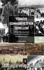 Türkiye Cumhuriyeti’nin Temelleri <br /> Beyliklerden Selçuklu’ya, Osmanlı’dan Cumhuriyet’e Varoluşun Mücadelesi 
