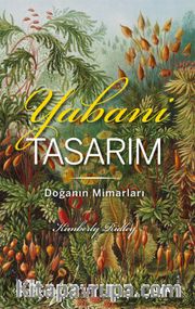 Yabani Tasarım (Renkli Resimli) <br /> Doğanın Mimarları