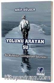 Yolunu Arayan Su <br /> Bir Müfettişin Günlüğünden Seçmeler 