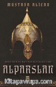 Doğunun ve Batının Büyük Sultanı: Alparslan