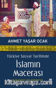 Türkiye Sosyal Tarihinde İslamın Macerası <br /> Makaleler-İncelemeler