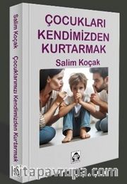 Çocukları Kendimizden Kurtarmak