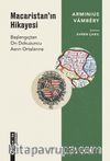 Macaristan’ın Hikayesi & Başlangıçtan On Dokuzuncu Asrın Ortalarına