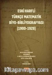 Eski Harfli Türkçe Matematik Biyo-Bibliyografyası (1900-1928)