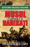 Atatürk'ün Gizli Kalmış Musul Harekatı