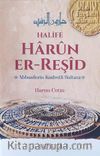 Halife Harun er-Reşid Abbasilerin Kudretli Sultanı