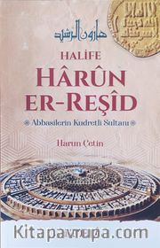 Halife Harun er-Reşid Abbasilerin Kudretli Sultanı