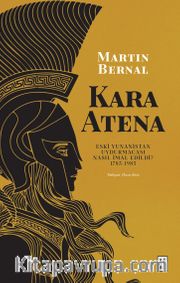 Kara Atena <br /> Eski Yunanistan Uydurmacası Nasıl İmal Edildi? 1785-1985