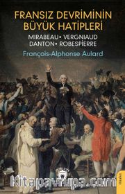Fransız Devriminin Büyük Hatipleri <br /> Mirabeau - Vergniaud - Danton - Robespierre