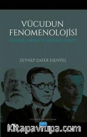 Vücudun  Fenomenolojisi Husserl, Sartre Ve Merleau-Ponty