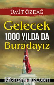 Gelecek 1000 Yılda da Buradayız
