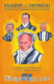 Filozof ve Yayıncısı <br /> Schopenhauer'in Eserleri ve Uğruna Mücadelesi