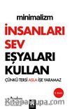 Minimalizm: İnsanları Sev Eşyaları Kullan & Çünkü Tersi Asla İşe Yaramaz