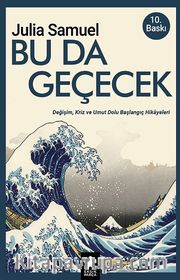 Bu Da Geçecek <br /> Değişim, Kriz ve Umut Dolu Başlangıç Hikayeleri 