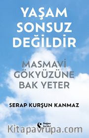 Yaşam Sonsuz Değildir <br /> Masmavi Gökyüzüne Bak Yeter
