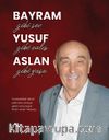 Bayram Gibi Sev Yusuf Gibi Çalış Aslan Gibi Yaşa