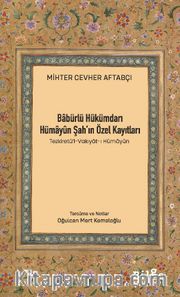Babürlü Hükümdarı Hümayûn Şah’ın Özel Kayıtları (Tezkiretü’l-Vakıyat-ı Hümayûn)