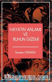 Hayatın Anlamı ve Ruhun Gizemi