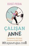 Çalışan Anne: Çalışmanız, İyi Anne Olmanıza Engel Değil