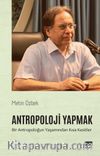 Antropoloji Yapmak & Bir Antropoloğun Yaşamından Kısa Kesitler