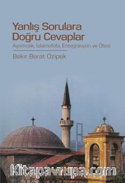 Yanlış Sorulara Doğru Cevaplar <br /> Ayrımcılık, İslamofobi, Entegrasyon ve Ötesi