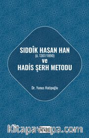 Sıddık Hasan Han (ö. 1307/1890) ve Hadis Şerh Metodu