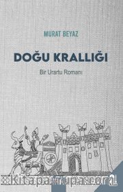 Doğu  Krallığı (Bir Urartu Romanı) 