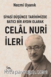 Siyasî Düşünce Tarihimizde Batıcı Bir Aydın Olarak Celal Nuri (İleri)