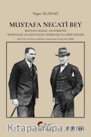 Mustafa Necati Bey Mustafa Kemal Atatürk’ün  “Kurtuluş” Da Kuvvacısı, “Kuruluş” Da Fedaisi