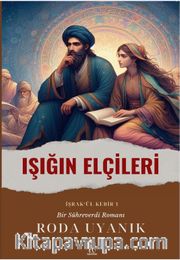 Işığın Elçileri <br /> (İşrak’ül Kebir) Bir Sühreverdi Romanı
