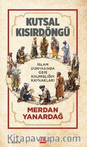 Kutsal Kısır Döngü <br /> İslam Dünyasında Geri Kalmışlığın Kaynakları