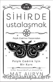 Sihirde Ustalaşmak <br /> Psişik Cadılık İçin Bir Kurs
