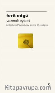 Yazmak Eylemi <br /> Bir Toplumsal / Siyasal Olay Üzerine 101 Çeşitleme