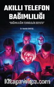 Akıllı Telefon Bağımlılığı <br /> “Bağımlılığın Teknolojik Boyutu”