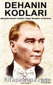 Dehanın Kodları <br /> Mustafa Kemal’i Atatürk Yapan Süreçler ve Birikim
