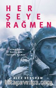Her Şeye Rağmen <br /> II. Dünya Savaşı’nda Hayatta Kalmak