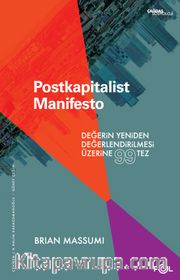 Postkapitalist Manifesto <br /> Değerin Yeniden Değerlendirilmesi Üzerine 99 Tez
