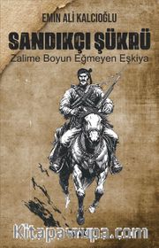 Sandıkçı Şükrü Zalime Boyun Eğmeyen Eşkiya