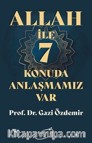 Allah İle 7 Konuda Anlaşmamız Var
