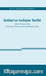 Kelam’ın Gelişim Tarihi <br /> İslam’ı Tanıma Adına  Daha Etkin Durumda Yol Alan Bilimsel Çaba