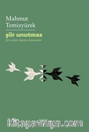 Şiir Unutmaz <br /> Şiir ve Şair Üzerine Denemeler
