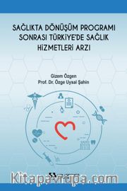 Sağlıkta Dönüşüm Programı Sonrası Türkiye’de Sağlık Hizmetleri Arzı