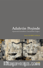 Adaletin Peşinde <br /> Epistemik Kesinlikten Sorumluluk Etiğine