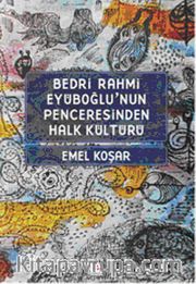 Bedri Rahmi Eyüboğlu'nun Penceresinden Halk Kültürü