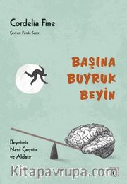 Başına Buyruk Beyin <br /> Beynimiz Nasıl Çarpıtır ve Aldatır